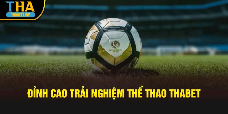 Đỉnh cao trải nghiệm thể thao Thabet