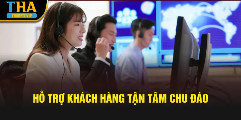 Hỗ trợ khách hàng tận tâm chu đáo